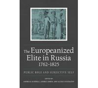 The Europeanized Elite in Russia, 1762-1825: Public Role and Subjective Self (NIU Series in Slavic, East European, and Eurasian Studies)