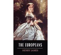 The Europeans: A Sketch: The 1878 Henry James Short Novel (Annotated)