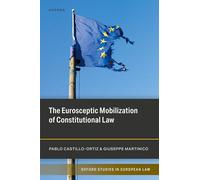 The Eurosceptic Mobilization of Constitutional Law (Oxford Studies in European Law)