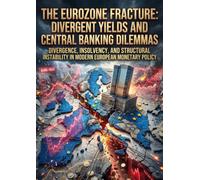 The Eurozone Fracture: Divergent Yields and Central Banking Dilemmas: Divergence, Insolvency, and Structural Instability in Modern European Monetary Policy