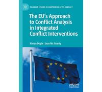 The EU's Approach to Conflict Analysis in Integrated Conflict Interventions (Palgrave Studies in Compromise after Conflict)