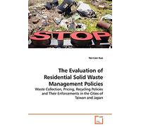 The Evaluation of Residential Solid Waste Management Policies: Waste Collection, Pricing, Recycling Policies and Their Enforcements in the Cities of Taiwan and Japan