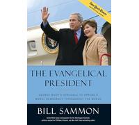 The Evangelical President: George Bush's Struggle to Spread a Moral Democracy Throughout the World