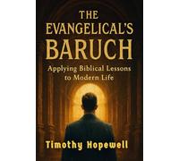 The Evangelical’s Baruch: Applying Biblical Lessons to Modern Life (The Old Testament For Today’s Evangelical Christian)