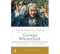 The Evangelistic Zeal Of George Whitefield (Long Line of Godly Men Profile) (A Long Line of Godly Men Profile)