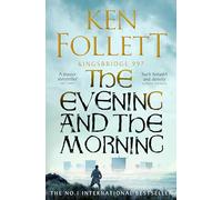 The Evening and the Morning: The Prequel to The Pillars of the Earth, A Kingsbridge Novel: 4