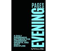The Evening Pages: A Daily Awareness Notebook for Ownership, Growth, and Quiet Discipline