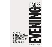 The Evening Pages: A Daily Awareness Notebook for Ownership, Growth, and Quiet Discipline