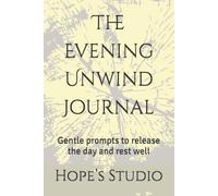The Evening Unwind Journal: Gentle prompts to release the day and rest well
