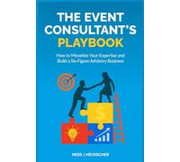 The Event Consultant's Playbook: How to Monetise Your Expertise and Build a Six-Figure Advisory Business (The Midlife Transformation Series)