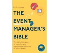 The Event Manager's Bible 3rd Edition: The Complete Guide to Planning and Organising a Voluntary or Public Event