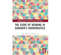The Event of Meaning in Gadamer’s Hermeneutics – Routledge Studies in Twentieth-Century Philosophy