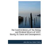 The Eventful History of the Mutiny and Piratical Seizure of H.M.S. Bounty: Its Cause and Consequence