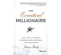 The Eventual Millionaire: How Anyone Can Be an Entrepreneur and Successfully Grow Their Startup