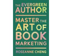 The Evergreen Author: Master the Art of Book Marketing