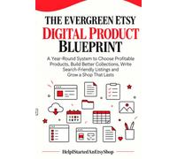 The Evergreen Etsy Digital Product Blueprint: A Year-Round System to Choose Profitable Products, Build Better Collections, Write Search-Friendly ... That Lasts (The Etsy Seller Blueprint Series)