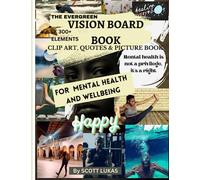 THE EVERGREEN VISION BOARD BOOK FOR MENTAL HEALTH AND WELLBEING 300+words, pictures, and clip art book: Ignite Your Dreams, Embrace Success, and Cultivate Mental Wellbeing