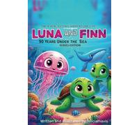 The Everlasting Adventures Of Luna And Finn: 90 years under the sea series edition: Series Edition