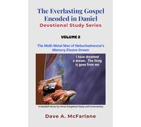 The Everlasting Gospel Encoded in Daniel Devotional Study Series: Daniel 2 - Volume 2: The Multi-Metal Man of Nebuchadnezzar's Memory Elusive Dream ... in Revelation Devotional Study Series)