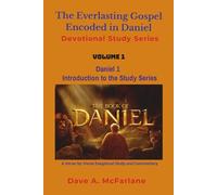 The Everlasting Gospel Encoded in Daniel Devotional Study Series: Volume 1 - Introduction to the Series (The Everlasting Gospel Unraveled in Revelation Devotional Study Series)