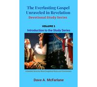 The Everlasting Gospel Unraveled in Revelation Devotional Study Series: Volume 1 - Introduction to the Series