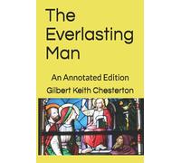 The Everlasting Man: An Annotated Edition