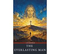 The Everlasting Man: The Christian Theology Classic