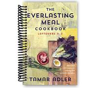 The Everlasting Meal Cookbook: Leftovers A-Z