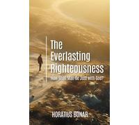 The Everlasting Righteousness: How Shall Man Be Just with God?