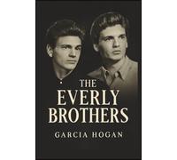The Everly Brothers: Harmonies of a Generation, Their Legacy in Rock and Roll, and the Voices That Shaped Music History