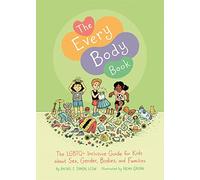The Every Body Book : The Lgbtq+ Inclusive Guide for Kids About Sex, Gender, Bodies, and Families