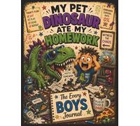 The Every Boys Journal: My Pet Dinosaur Ate My Homework