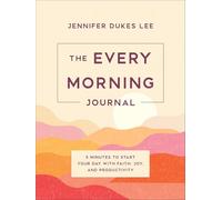 The Every Morning Journal: 5 Minutes to Start Your Day with Faith, Joy, and Productivity
