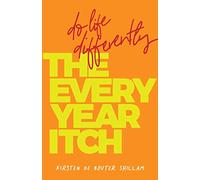 The Every-Year Itch: Do life differently
