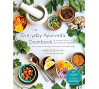 The Everyday Ayurveda Cookbook: A Seasonal Guide to Eating and Living Well
