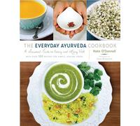 The Everyday Ayurveda Cookbook: A Seasonal Guide to Eating and Living Well