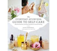 The Everyday Ayurveda Guide to Self-Care by Kate O'Donell, Ca... - 9781611806519