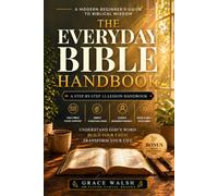 The Everyday Bible Handbook: A Beginner’s Guide to Understanding Scripture, Key Bible Stories, Christian Living and Growing in Faith