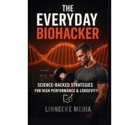 The Everyday Biohacker: Habits for Health and Longevity