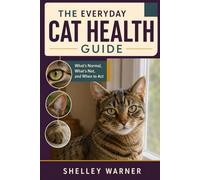 The Everyday Cat Health Guide: What’s Normal, What’s Not, and When to Act
