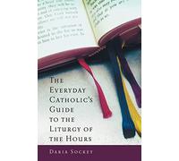 The Everyday Catholic's Guide to the Liturgy of the Hours