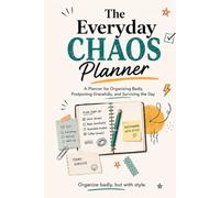 The Everyday Chaos Planner: Organize Better, Stress Less, One Page at a Time
