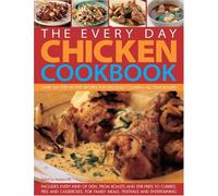 The Everyday Chicken Cookbook: Traditional, Contemporary, Classic and Adventurous Idea for Chicken and Turkey, with Every Recipe Shown Step-by-step in Over 2000 Colour Photographs