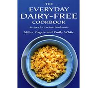 The Everyday Dairy-Free Cookbook - Recipes for Lactose Intolerants