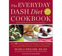 The Everyday DASH Diet Cookbook: Over 150 Fresh and Delicious Recipes to Speed Weight Loss, Lower Blood Pressure, and Prevent Diabetes