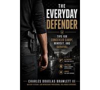 The Everyday Defender: Tips for concealed carry, mindset, and survival