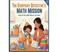 The Everyday Detective's Math Mission: Unlock the Secret Math Hidden in Your Home! (The everyday simple FUN maths series.)