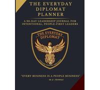 The Everyday Diplomat Planner: A 90-Day Leadership Journal for Intentional, People-First Leaders