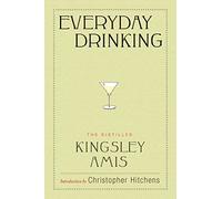 The Everyday Drinking: The Distilled Kingsley Amis