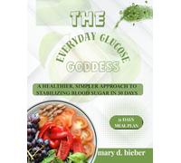 The Everyday Glucose Goddess: A Healthier, Simpler Approach to Stabilizing Blood Sugar in 30 Days